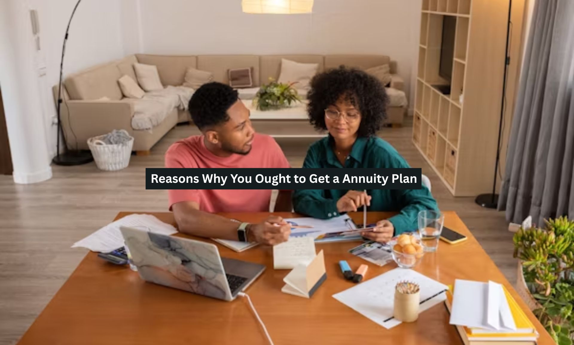 Reasons Why You Ought to Get a Annuity Plan